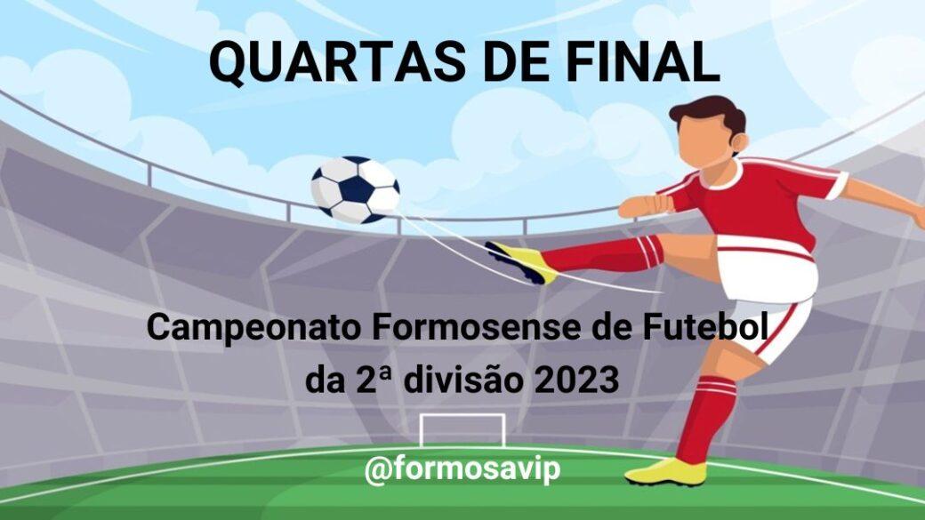 Os confrontos das quartas de final do Campeonato Formosense de Futebol da 2ª divisão 2023 vão agitar o final de semana