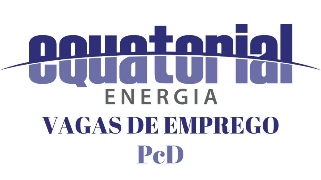 Oportunidades de trabalho na Equatorial Goiás para PcD